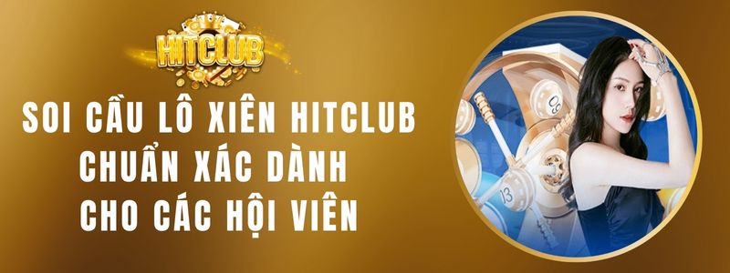 Soi Cầu Lô Xiên HITCLUB Chuẩn Xác Dành Cho Các Hội Viên