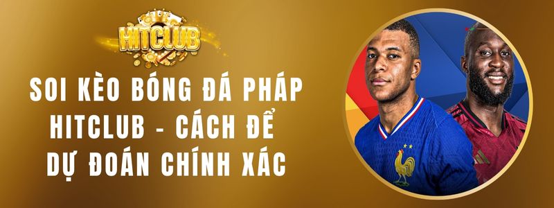 Soi Kèo Bóng Đá Pháp HITCLUB - Cách Để Dự Đoán Chính Xác